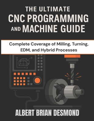 The Ultimate CNC Programming and Machine Guide:... B0G9TDNQ8P Book Cover