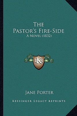 The Pastor's Fire-Side: A Novel (1832) 1163910708 Book Cover