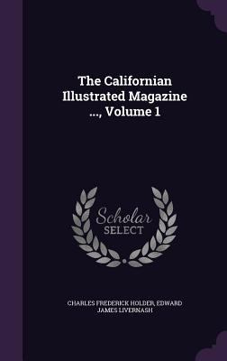 The Californian Illustrated Magazine ..., Volume 1 1340956144 Book Cover