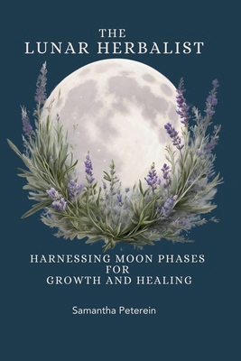 The Lunar Herbalist: Harnessing Moon Phases for...            Book Cover