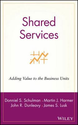 Shared Services: Adding Value to the Business U... 0471316210 Book Cover