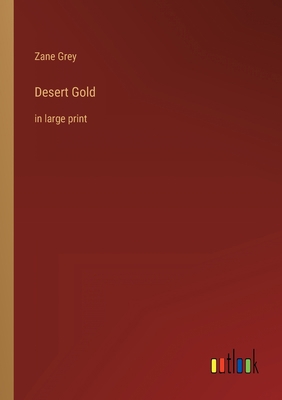 Desert Gold: in large print 3368252720 Book Cover