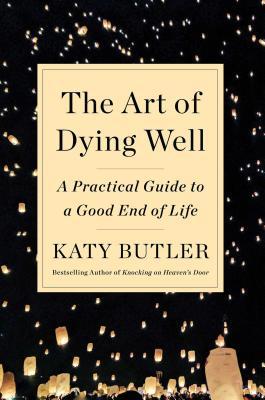 The Art of Dying Well: A Practical Guide to a G... 1501135317 Book Cover