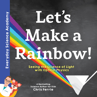 Let's Make a Rainbow!: Seeing the Science of Li... 1492680605 Book Cover