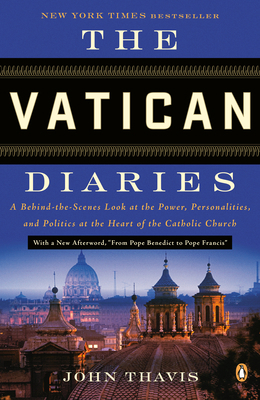 The Vatican Diaries : A Behind-The-Scenes Look at the Power, Personalities, and Politics at the Heart of the Catholic Church