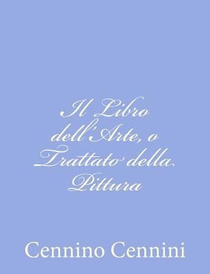 Il Libro dell'Arte, o Trattato della Pittura [Italian] 1480249882 Book Cover