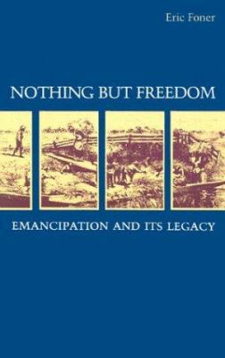 Nothing but Freedom: Emancipation and Its Legacy 0807111899 Book Cover