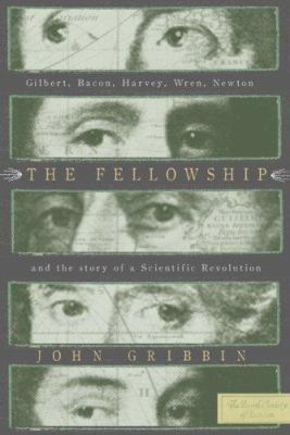 The Fellowship: Gilbert, Bacon, Harvey, Wren, N... 1585678317 Book Cover