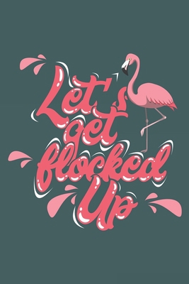 Let's Get Flocked Up: Notebook 6x9 Dotgrid Whit... 1078086036 Book Cover