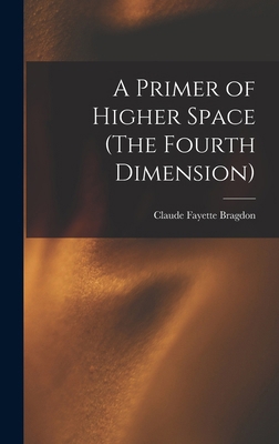 A Primer of Higher Space (The Fourth Dimension) 1015415822 Book Cover