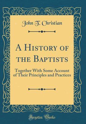 A History of the Baptists: Together with Some A... 0267892306 Book Cover