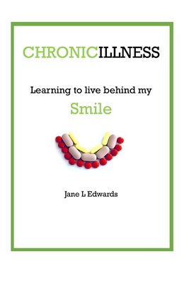 Chronic illness - learning to live behind my smile 1075727863 Book Cover