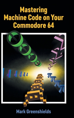 Mastering Machine Code on Your Commodore 64 1789829496 Book Cover