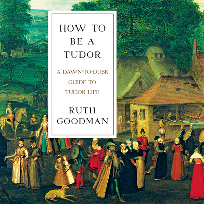 How to Be a Tudor: A Dawn-To-Dusk Guide to Tudo... 1681681463 Book Cover