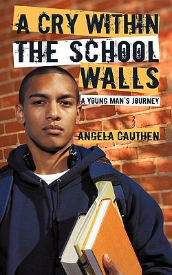 A Cry Within The School Walls: A Young Man's Jo... 1450237797 Book Cover