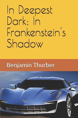 In Deepest Dark; In Frankenstein's Shadow 1791728162 Book Cover