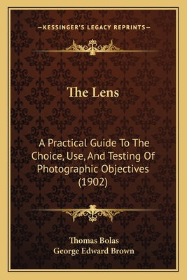 The Lens: A Practical Guide To The Choice, Use,... 1165597764 Book Cover