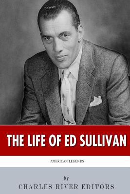 American Legends: The Life of Ed Sullivan 1495378659 Book Cover