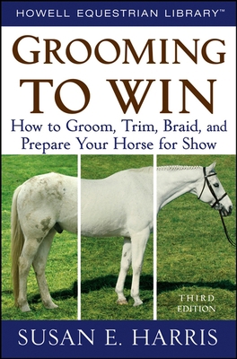 Grooming to Win: How to Groom, Trim, Braid, and... 162045677X Book Cover