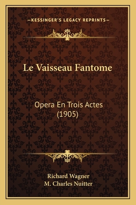 Le Vaisseau Fantome: Opera En Trois Actes (1905) [French] 1166693775 Book Cover