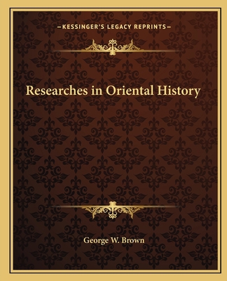 Researches in Oriental History 1162578513 Book Cover