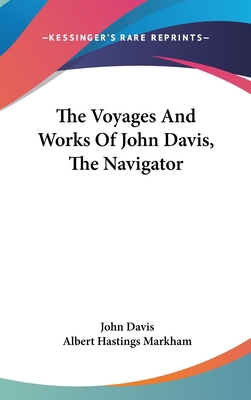 The Voyages And Works Of John Davis, The Navigator 0548228124 Book Cover