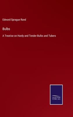 Bulbs: A Treatise on Hardy and Tender Bulbs and... 3752578254 Book Cover