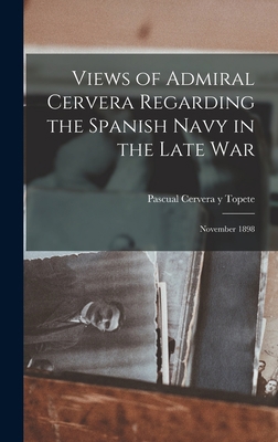 Views of Admiral Cervera Regarding the Spanish ... 1016274297 Book Cover