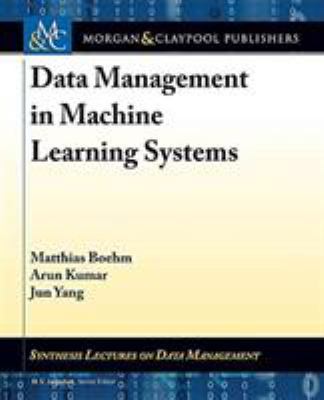 Data Management in Machine Learning Systems 1681734966 Book Cover