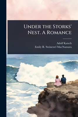Under the Storks' Nest. A Romance 1024082539 Book Cover