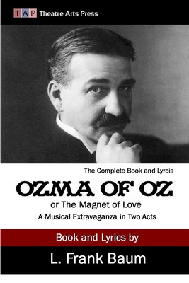 Ozma of Oz or The Magnet of Love: A Musical Ext... 1304843696 Book Cover