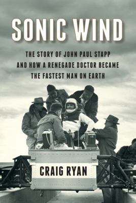 Sonic Wind: The Story of John Paul Stapp and Ho... 0871406772 Book Cover