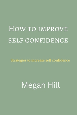 How to improve self confidence: Strategies to i... B0BHNC9344 Book Cover