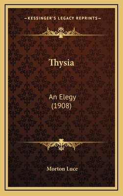 Thysia: An Elegy (1908) 1168796458 Book Cover