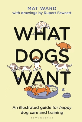 What Dogs Want: An Illustrated Guide for Happy ... 1526639955 Book Cover