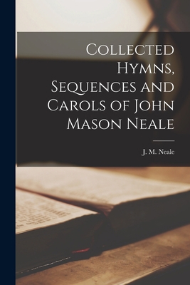 Collected Hymns, Sequences and Carols of John M... 1014680603 Book Cover