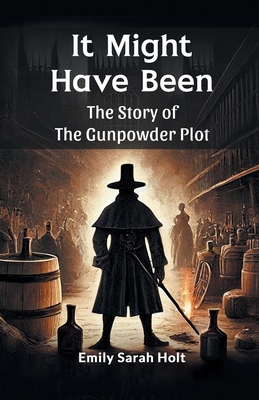 It Might Have Been The Story of the Gunpowder Plot 9365787378 Book Cover