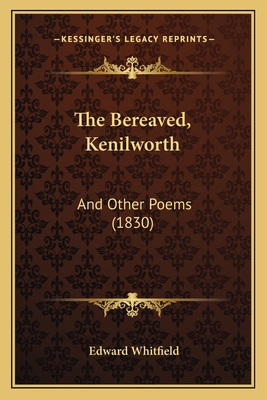 The Bereaved, Kenilworth: And Other Poems (1830) 1164853341 Book Cover