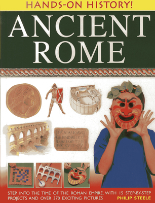 Ancient Rome: Step Into the Time of the Roman E... 1843226928 Book Cover