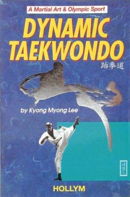 Dynamic Taekwondo: A Martial Art & Olympic Sport 1565910621 Book Cover