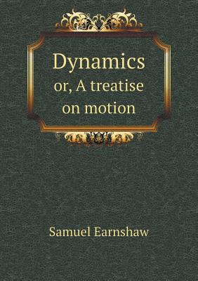 Dynamics or, A treatise on motion 5518799101 Book Cover