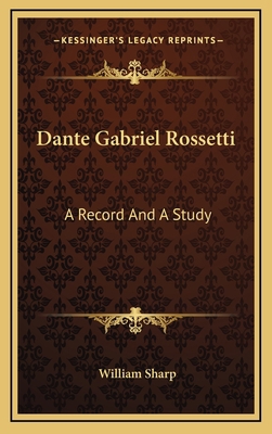 Dante Gabriel Rossetti: A Record and a Study 1163418595 Book Cover