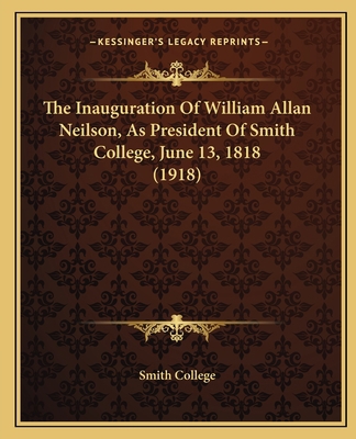 The Inauguration Of William Allan Neilson, As P... 1165648490 Book Cover