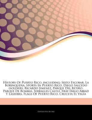 Paperback Articles on History of Puerto Rico, Including : Sixto Escobar, la BorinqueÃ±a, Sports in Puerto Rico, Diego Salcedo (soldier), Ricardo Jimenez, Parque Book