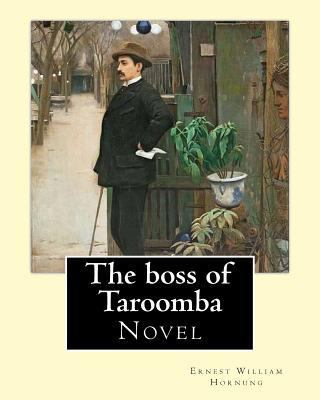 The boss of Taroomba. By: Ernest William Hornun... 1546624198 Book Cover