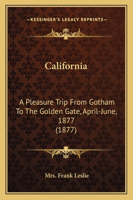 California: A Pleasure Trip From Gotham To The ... 1163947571 Book Cover