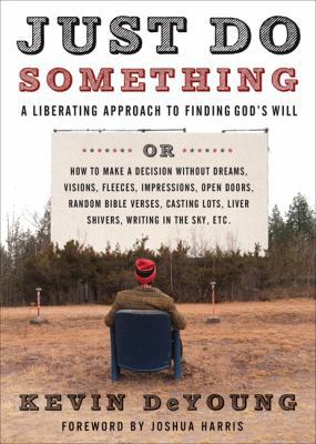 Just Do Something: A Liberating Approach to Fin... 0802458386 Book Cover