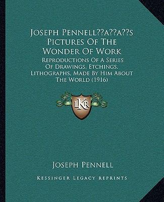 Joseph Pennell's Pictures Of The Wonder Of Work... 1166594750 Book Cover