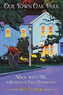Our Town Oak Park: Walk with Me, in Search of T... 1958943444 Book Cover
