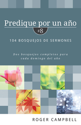 Predique Por Un Año #8: 104 Bosquejos de Sermones [Spanish] 0825457866 Book Cover